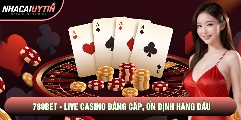 789bet - Live Casino Đẳng Cấp, Trải Nghiệm Ổn Định Hàng Đầu