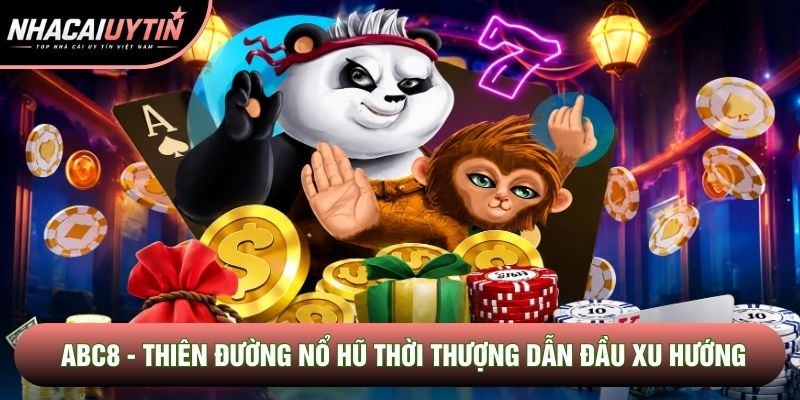 Abc8 - Thiên Đường Nổ Hũ Thời Thượng Dẫn Đầu Xu Hướng