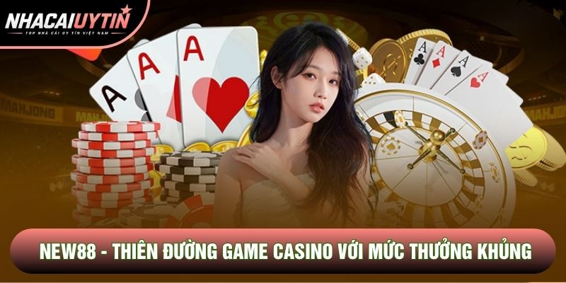 New88 - Thiên Đường Game Casino Với Mức Thưởng Khủng