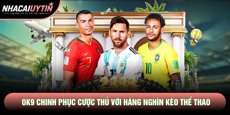 Ok9 Chinh Phục Cược Thủ Với Hàng Nghìn Kèo Thể Thao Mỗi Ngày