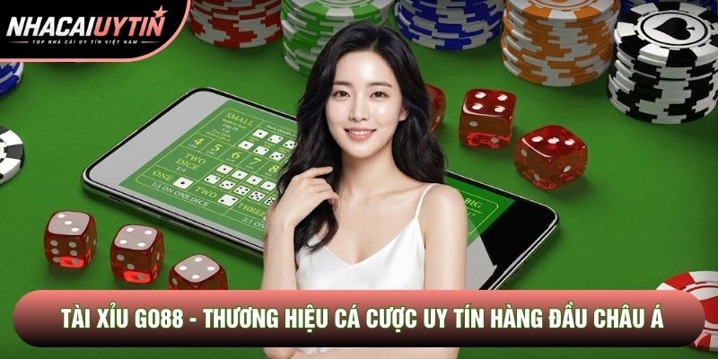 Tài Xỉu Go88 - Thương Hiệu Cá Cược Uy Tín Hàng Đầu Châu Á